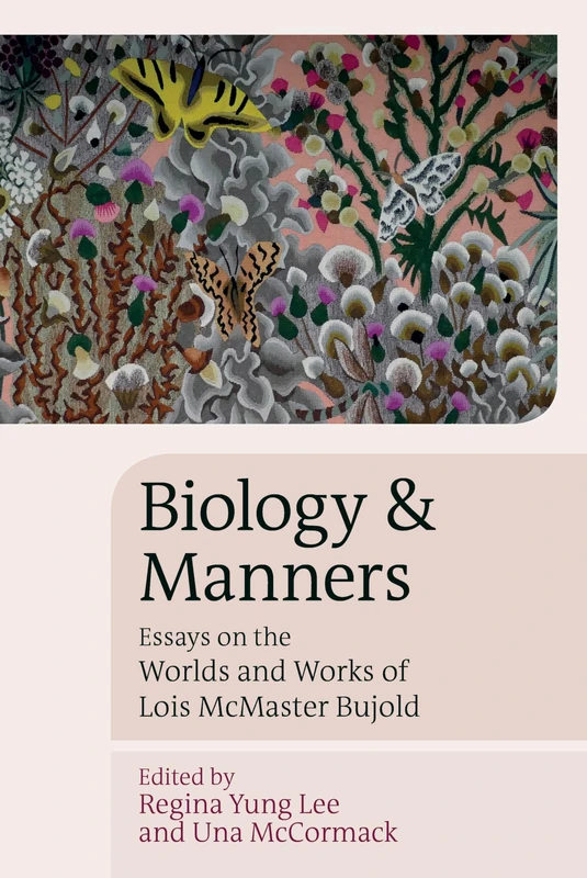 Biology and Manners: Essays on the Worlds and Works of Lois McMaster Bujold (Liverpool Science Fiction Texts & Studies): 64