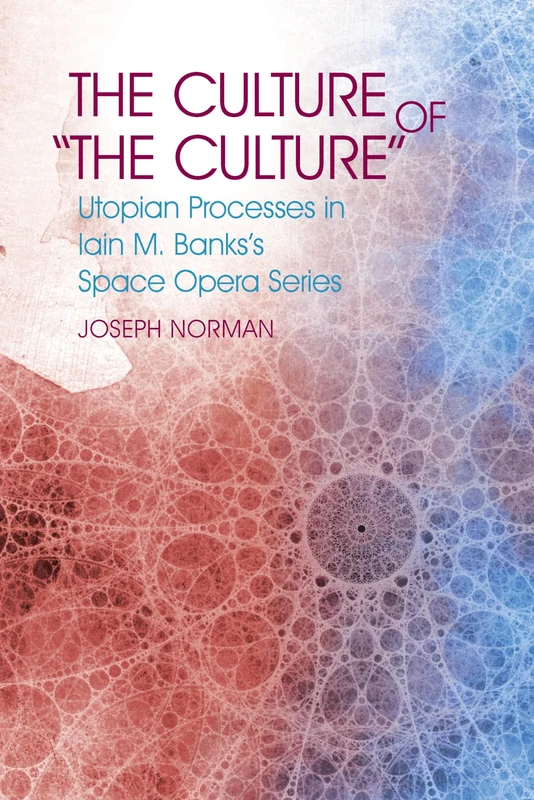 The Culture of 'The Culture': Utopian Processes in Iain M. Banks's Space Opera Series (Liverpool Science Fiction Texts & Studies): 65