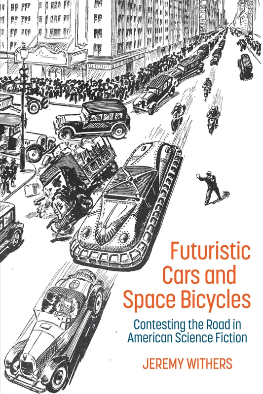 Futuristic Cars and Space Bicycles: Contesting the Road in American Science Fiction (Liverpool Science Fiction Texts & Studies): 66 - Image 1