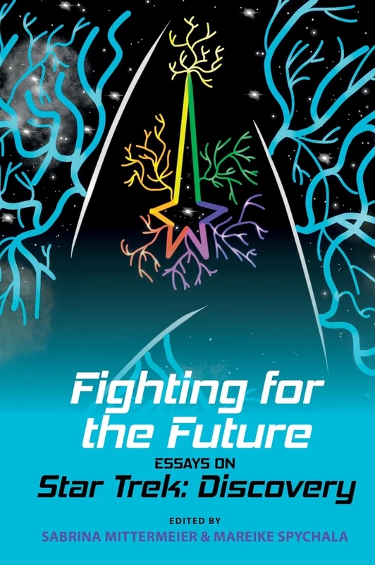 Fighting for the Future: Essays on Star Trek: Discovery (Liverpool Science Fiction Texts & Studies): 67