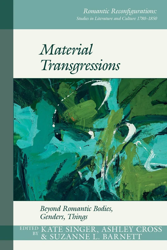 Material Transgressions: Beyond Romantic Bodies, Genders, Things (Romantic Reconfigurations: Studies in Literature and Culture 1780-1850): 11 - Image 1
