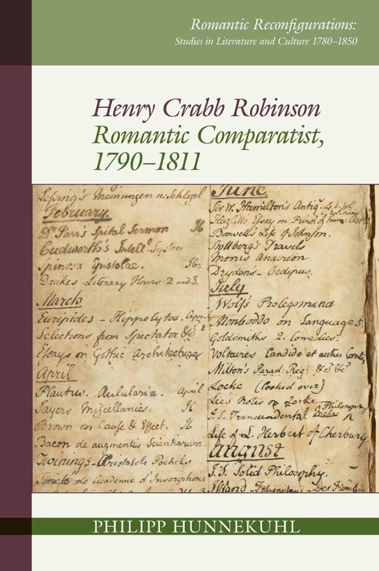 Henry Crabb Robinson: Romantic Comparatist, 1790-1811 (Romantic Reconfigurations: Studies in Literature and Culture 1780-1850): 13