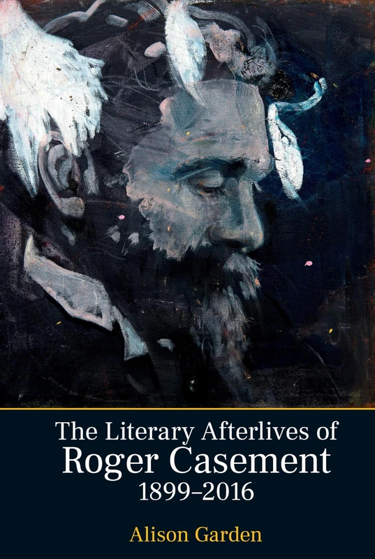 The Literary Afterlives of Roger Casement, 1899-2016 (Liverpool English Texts and Studies): 84
