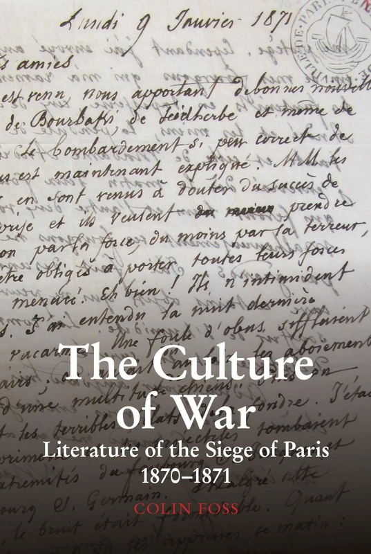 The Culture of War: Literature of the Siege of Paris 1870-1871 (Studies in Modern and Contemporary France): 6