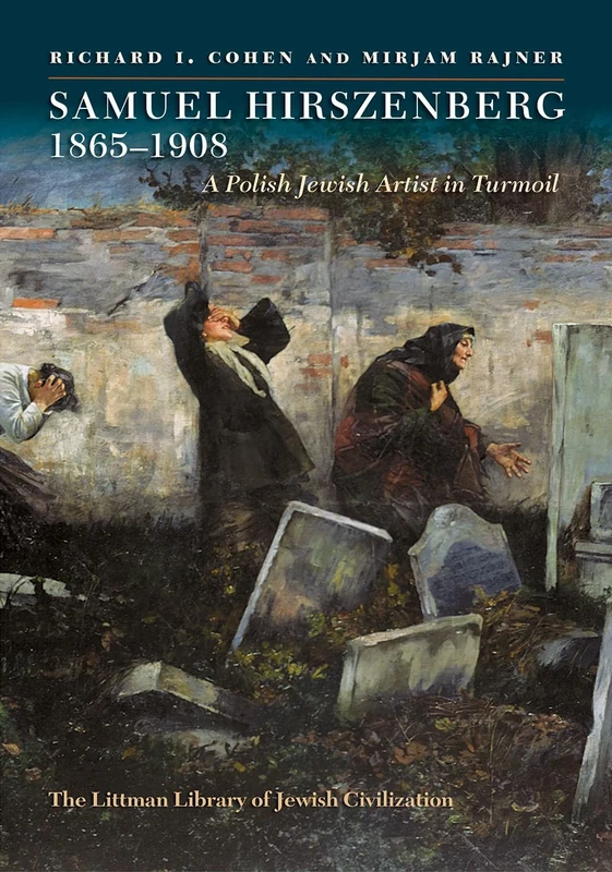 Samuel Hirszenberg, 1865–1908: A Polish Jewish Artist in Turmoil (The Littman Library of Jewish Civilization)