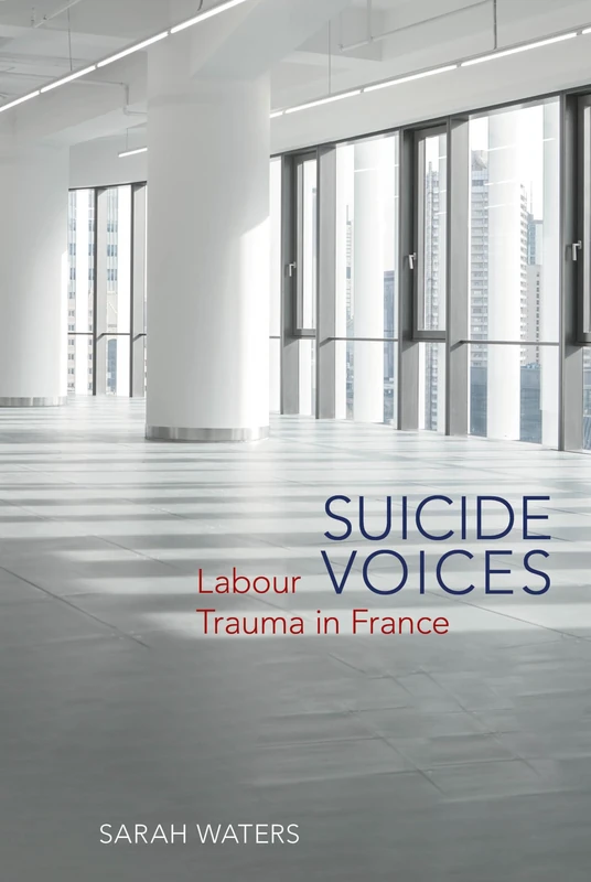 Suicide Voices: Labour Trauma in France (Studies in Modern and Contemporary France): 8