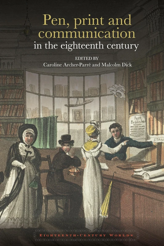 Pen, print and communication in the eighteenth century (Eighteenth Century Worlds): 10