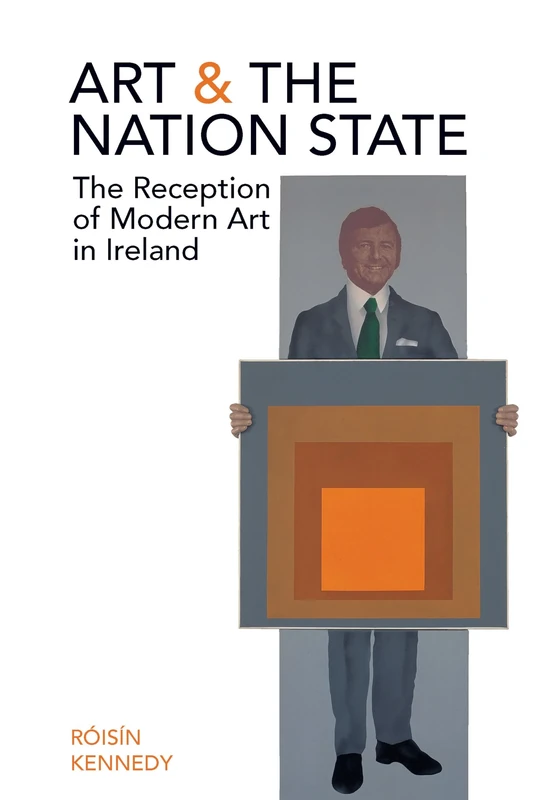 Art and the Nation State: The Reception of Modern Art in Ireland
