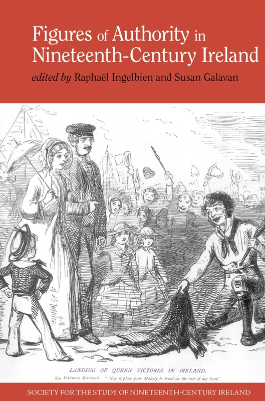 Figures of Authority in Nineteenth-Century Ireland (Society for the Study of Nineteenth Century Ireland): 6