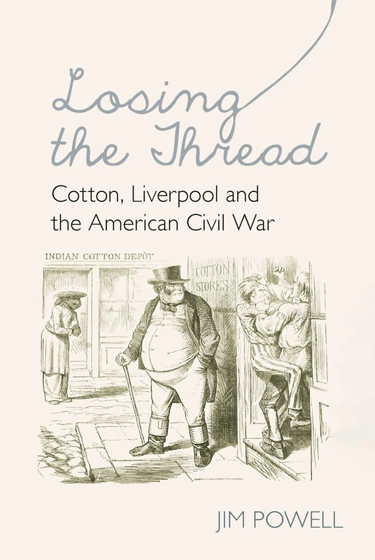 Losing the Thread: Cotton, Liverpool and the American Civil War