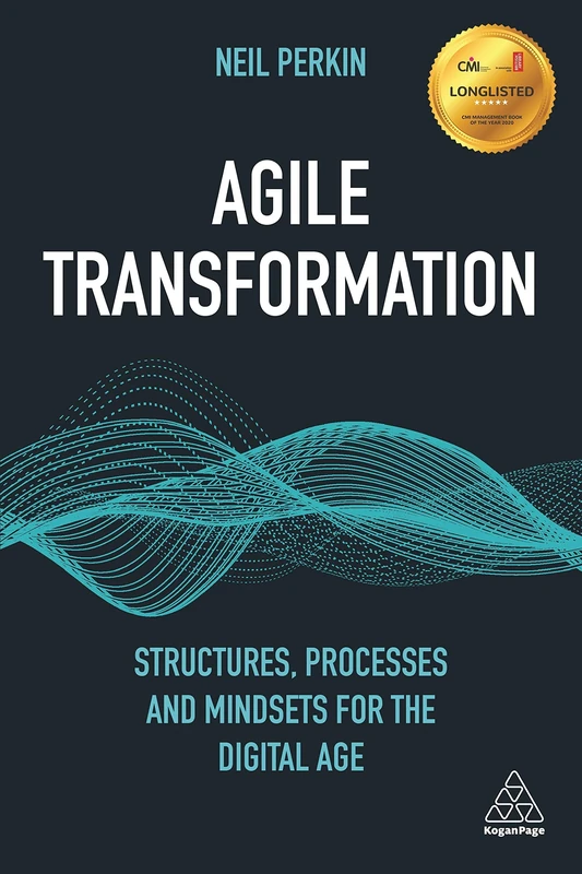 Agile Transformation: Structures, Processes and Mindsets for the Digital Age