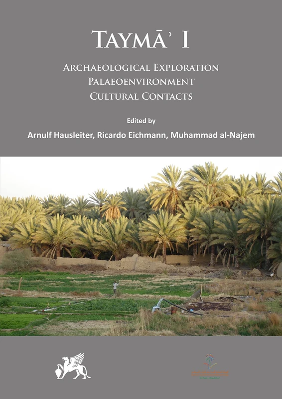 Tayma' I: Archaeological Exploration, Palaeoenvironment, Cultural Contacts (Tayma': Multidisciplinary Series on the Results of the Saudi-German Archaeological Project)