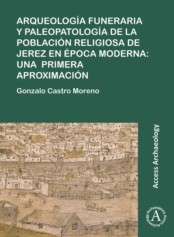 Arqueología Funeraria Y Paleopatología de la Población Religiosa de Jerez En Época Moderna: Una Primera Aproximación