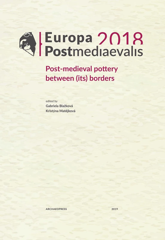 Europa Postmediaevalis 2018: Post-Medieval Pottery Between (Its) Borders