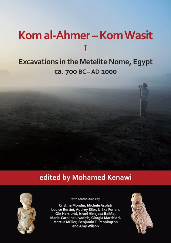 Kom al-Ahmer - Kom Wasit I: Excavations in the Metelite Nome, Egypt: ca. 700 BC – AD 1000