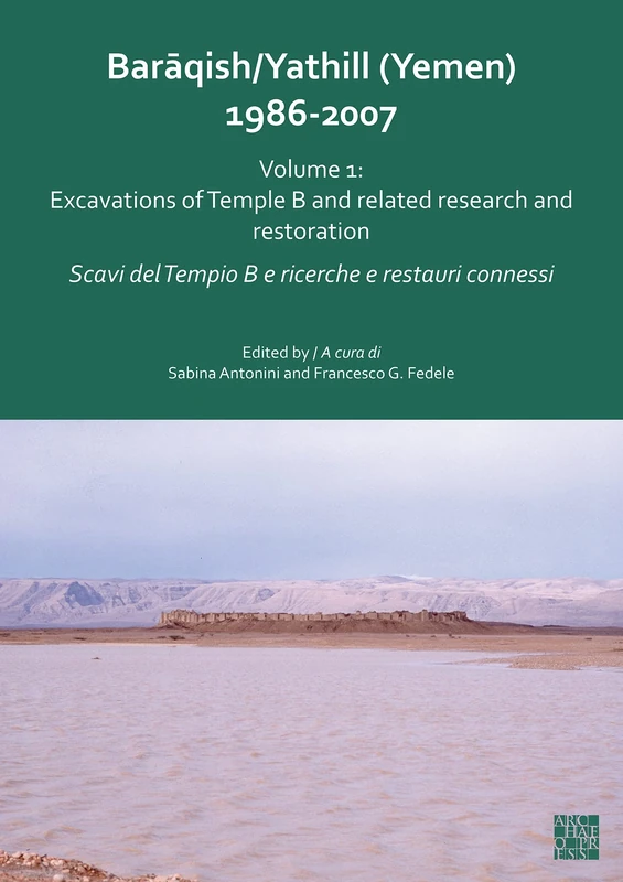 Baraqish/Yathill (Yemen) 1986-2007: Excavations of Temple B and related research and restoration / Extramural excavations in Area C and overview studies