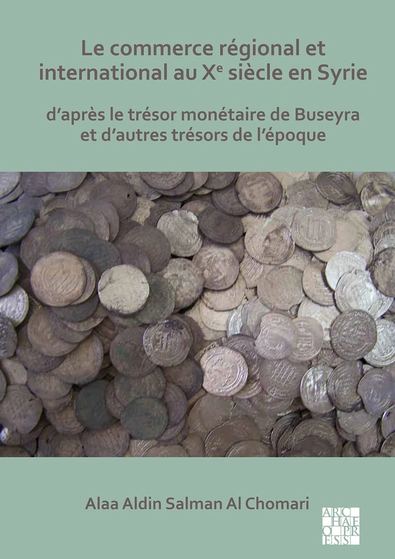 Le commerce regional et international au Xe siecle en Syrie: D'apres le tresor monetaire de Buseyra et d'autres tresors de l'epoque - Image 1