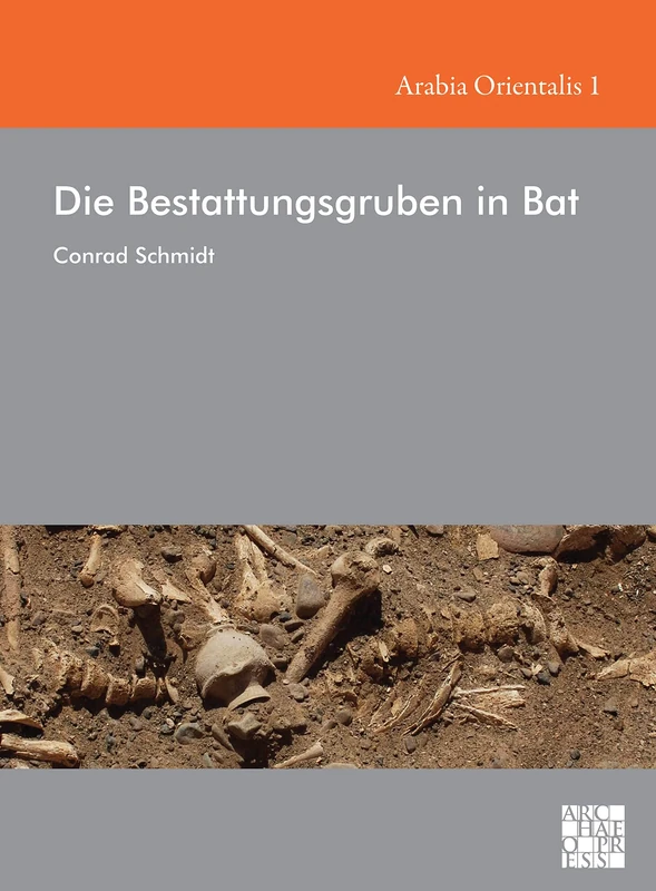 Die Bestattungsgruben in Bat (Arabia Orientalis: Studien zur Archaologie Ostarabiens) (Arabia Orientalis: Studien zur Archäologie Ostarabiens): 1