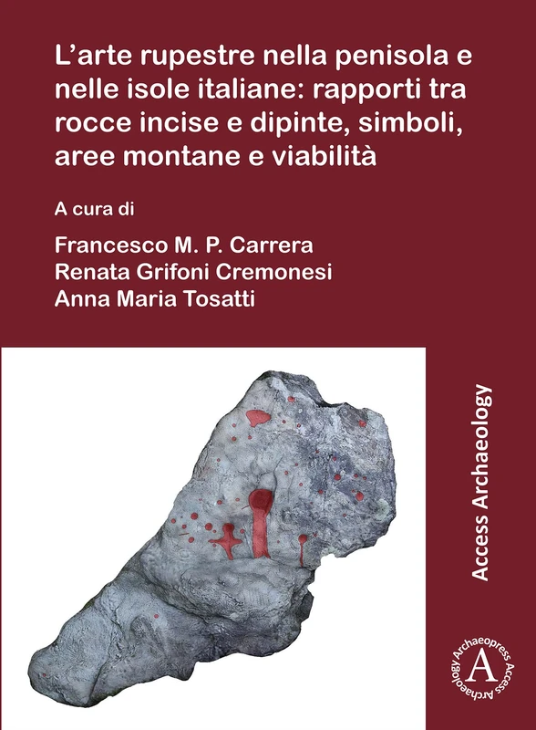L'arte rupestre nella penisola e nelle isole italiane: rapporti tra rocce incise e dipinte, simboli, aree montane e viabilità: Rock art in the Italian ... rocks, symbols, mountain areas and paths