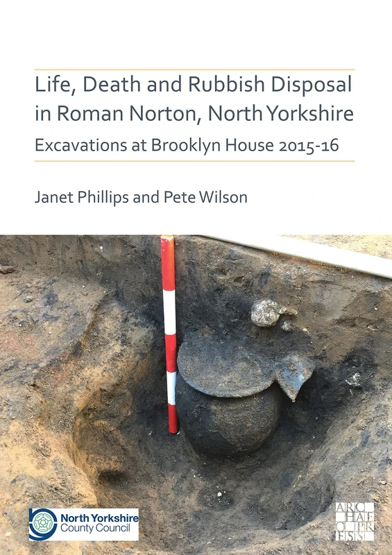 Life, Death and Rubbish Disposal in Roman Norton, North Yorkshire: Excavations at Brooklyn House 2015-16 (Archaeopress Roman Archaeology): 77