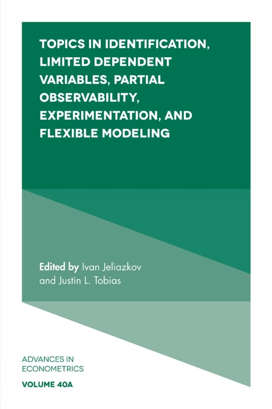 Topics in Identification, Limited Dependent Variables, Partial Observability, Experimentation, and Flexible Modeling: 40, Part A (Advances in Econometrics, 40, Part A)