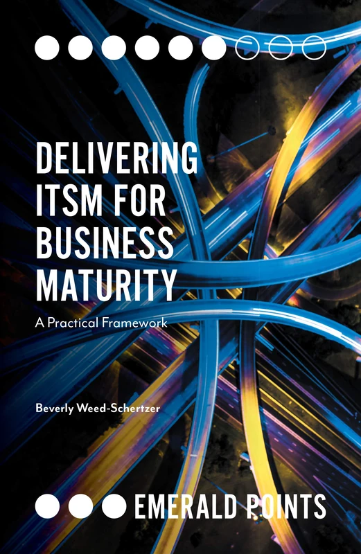 Delivering ITSM for Business Maturity: A Practical Framework (Emerald Points)