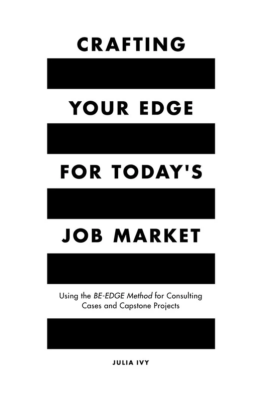 Crafting Your Edge for Today's Job Market: Using the BE-EDGE Method for Consulting Cases and Capstone Projects - Image 1