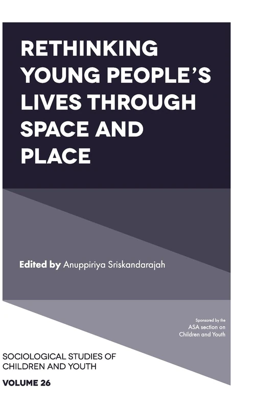 Rethinking Young People's Lives Through Space and Place: 26 (Sociological Studies of Children and Youth, 26)