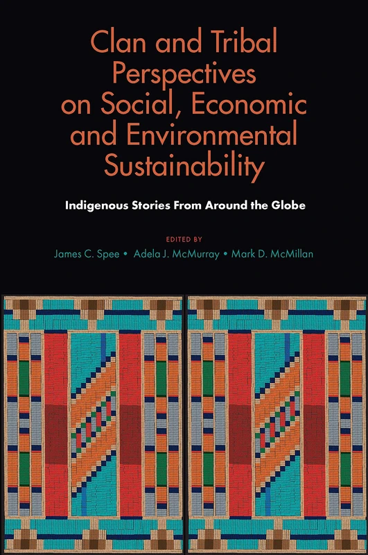 Clan and Tribal Perspectives on Social, Economic and Environmental Sustainability: Indigenous Stories From Around the Globe