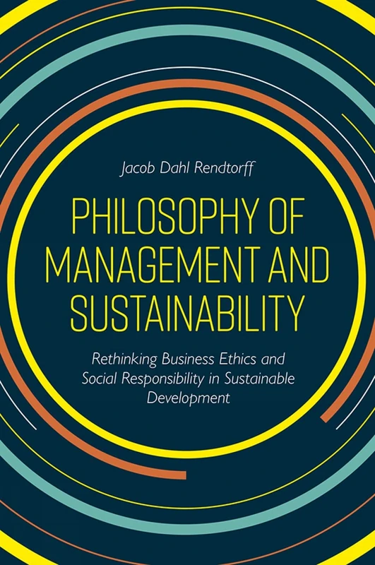 Philosophy of Management and Sustainability: Rethinking Business Ethics and Social Responsibility in Sustainable Development