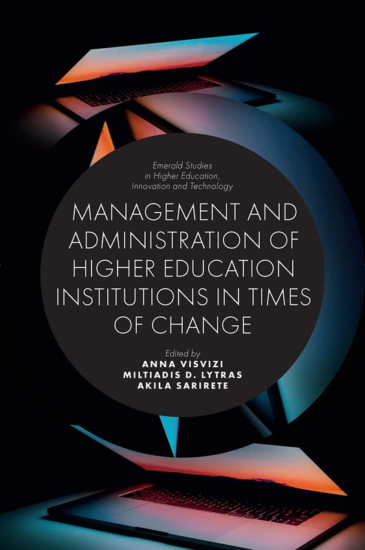 Management and Administration of Higher Education Institutions in Times of Change (Emerald Studies in Higher Education, Innovation and Technology)
