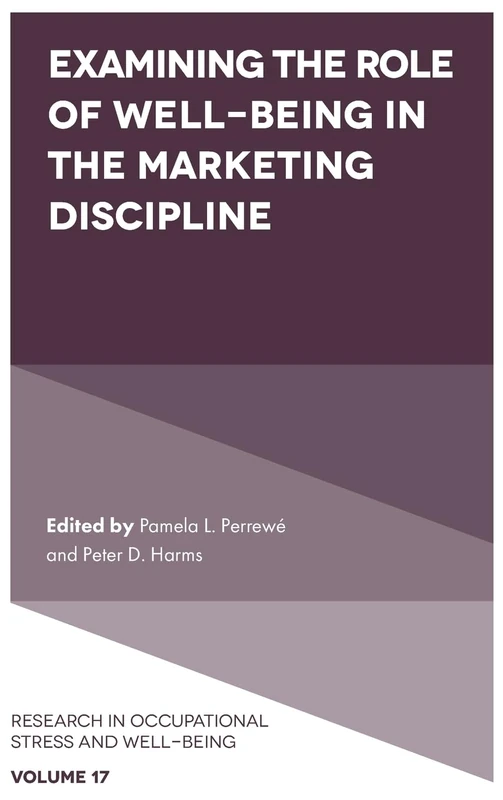 Examining the Role of Well-Being in the Marketing Discipline: 17 (Research in Occupational Stress and Well Being, 17)