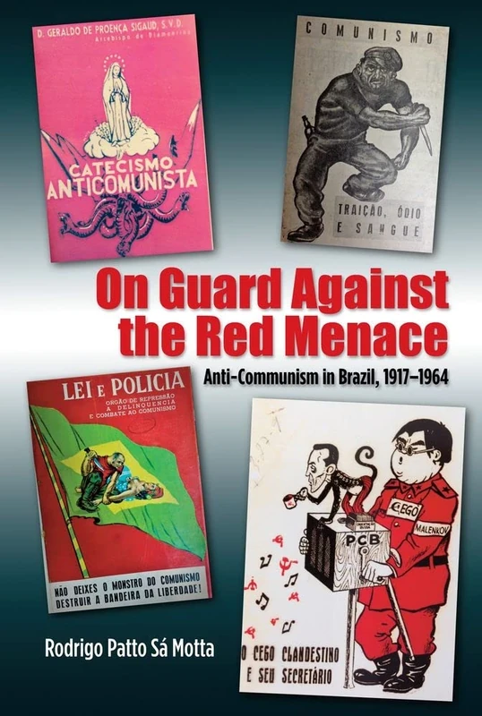 On Guard Against the Red Menace: Anti-Communism in Brazil, 19171964 (The Portuguese-Speaking World)