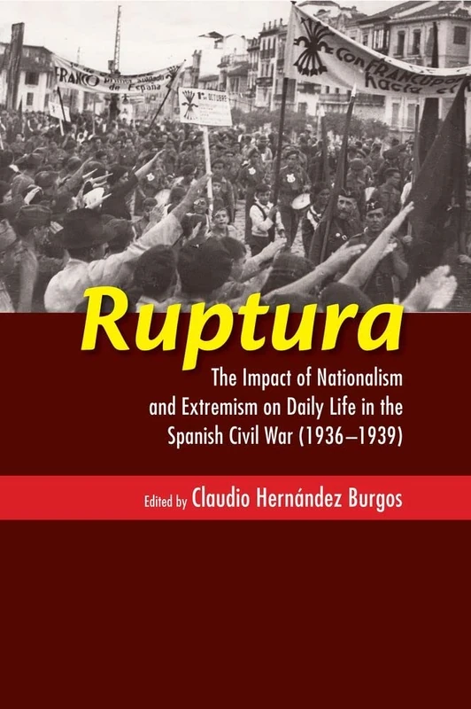 Ruptura: The Impact of Nationalism and Extremism on Daily Life in the Spanish Civil War (1936 1939) (LSE Studies in Spanish History)