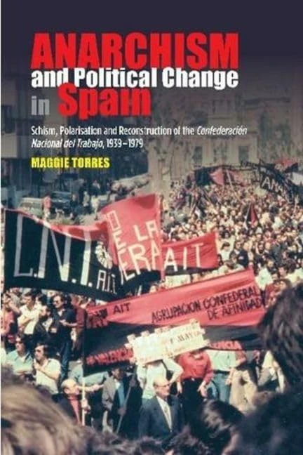 Anarchism and Political Change in Spain: Schism, Polarisation and Reconstruction of the Confederación Nacional del Trabajo, 1939 1979: Schism, ... ... ... 1939-1979 (LSE Studies in Spanish History)