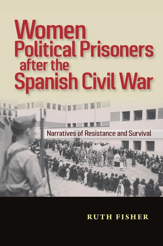 Women Political Prisoners after the Spanish Civil War: Narratives of Resistance and Survival (Canada Blanch / Sussex Academic Studies on Contemporary ... Academic Studies on Contemporary Spain)