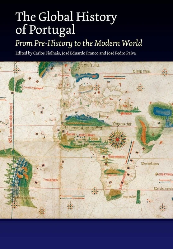 The Global History of Portugal: From Pre-History to the Modern World (The Portuguese-Speaking World)