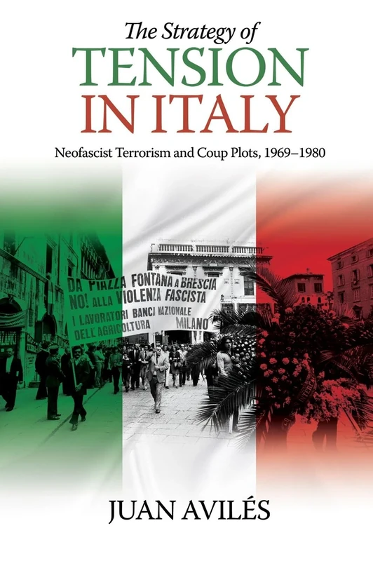 The Strategy of Tension in Italy: Neofascist Terrorism and Coup Plots, 1969 1980