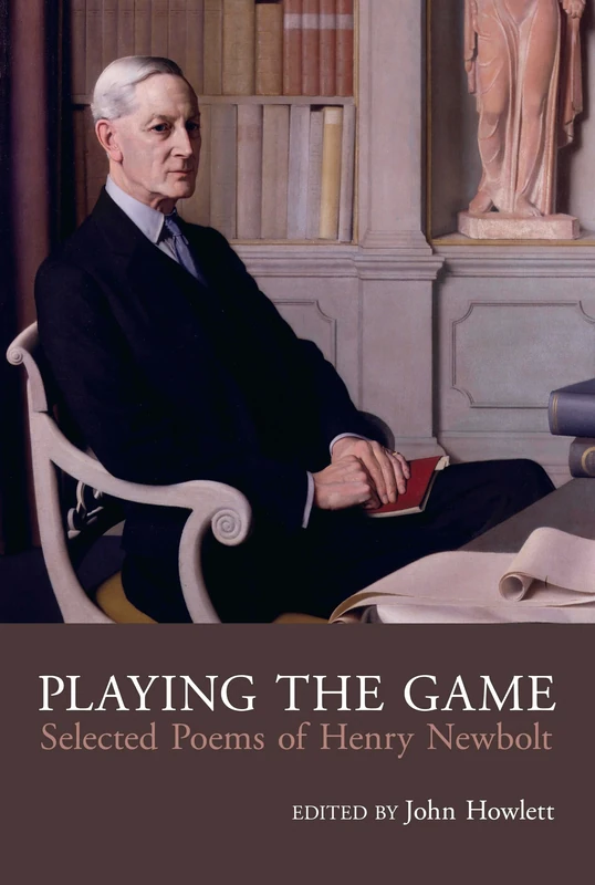 Playing the Game: Selected Poems of Henry Newbolt