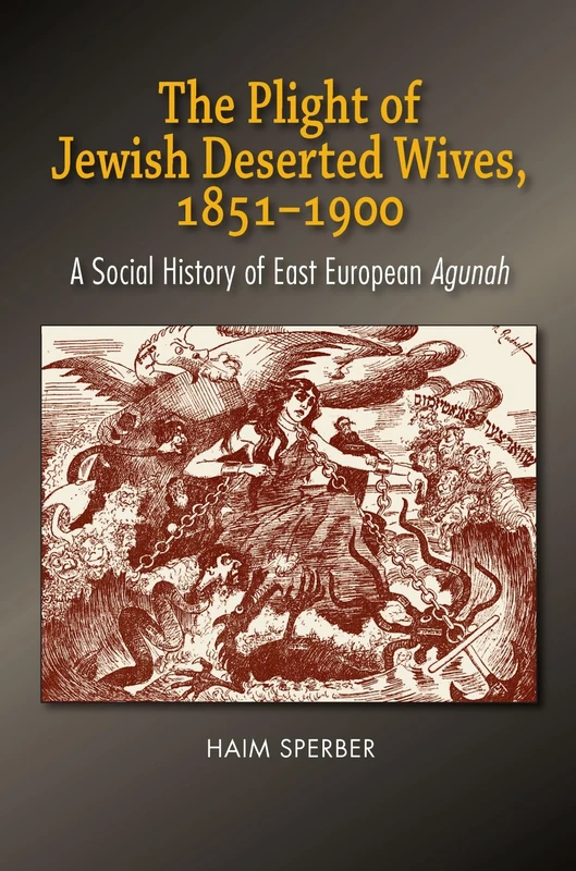 The Plight of Jewish Deserted Wives, 1851-1900: A Social History of East European Agunah - Image 1