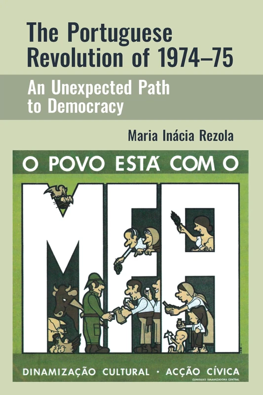 The Portuguese Revolution of 1974-1975: An Unexpected Path to Democracy (The Portuguese-Speaking World)