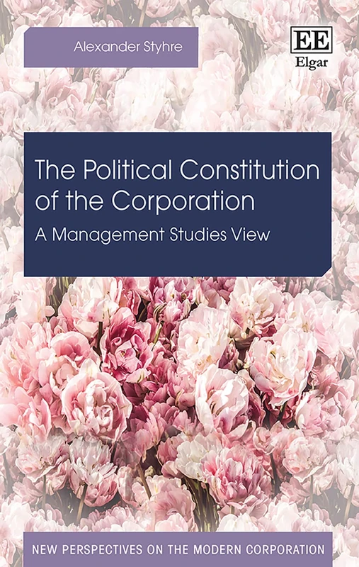 The Political Constitution of the Corporation: A Management Studies View (New Perspectives on the Modern Corporation series)