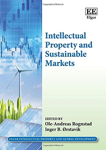 Intellectual Property and Sustainable Markets (Elgar Intellectual Property and Global Development series)