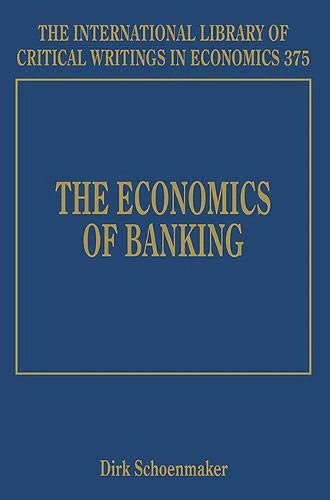 The Economics of Banking (The International Library of Critical Writings in Economics series)