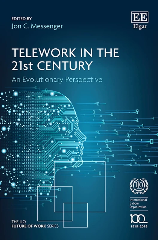 Telework in the 21st Century: An Evolutionary Perspective (The ILO Future of Work series)