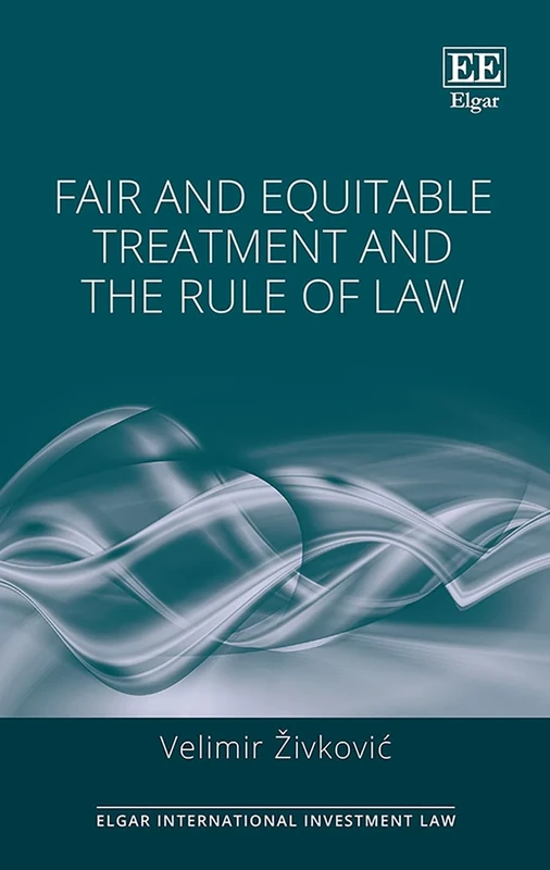 Fair and Equitable Treatment and the Rule of Law (Elgar International Investment Law series)