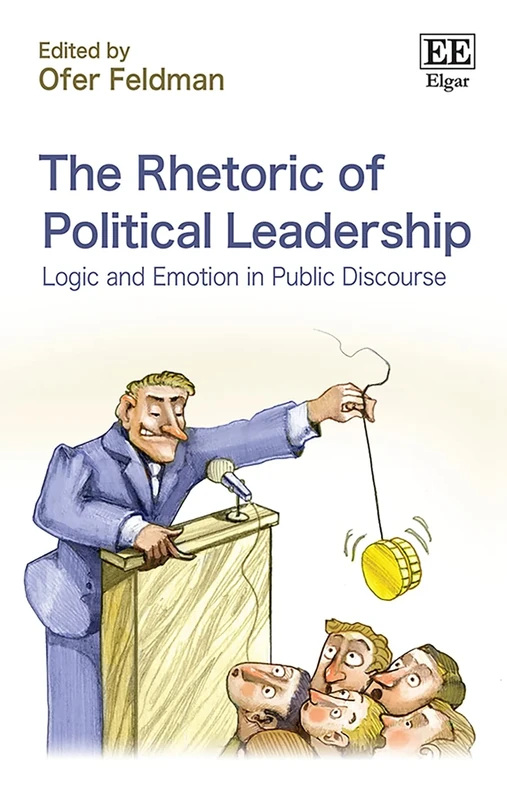 The Rhetoric of Political Leadership: Logic and Emotion in Public Discourse
