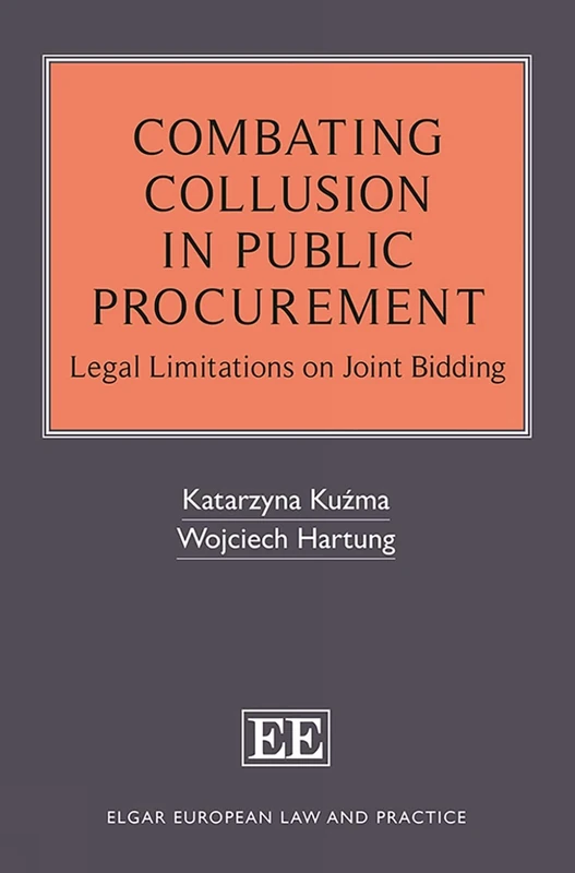Combating Collusion in Public Procurement: Legal Limitations on Joint Bidding (Elgar European Law and Practice series)