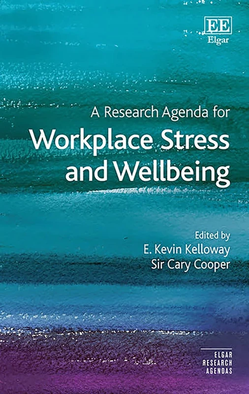 A Research Agenda for Workplace Stress and Wellbeing (Elgar Research Agendas)