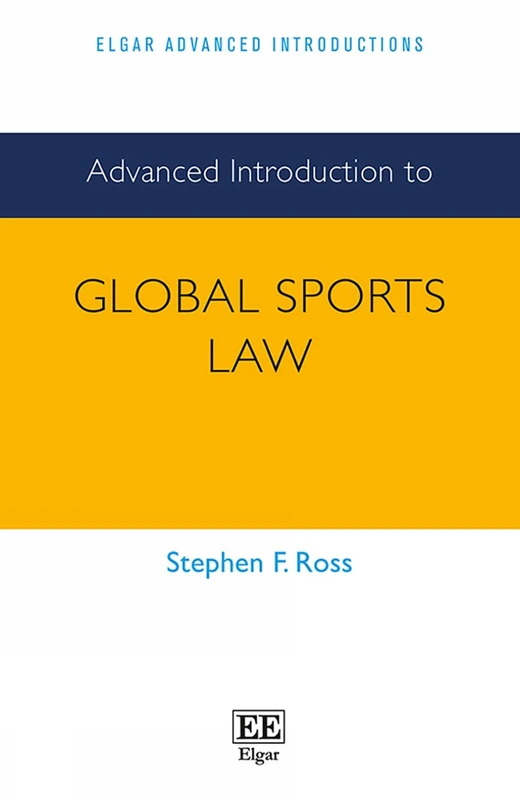 Advanced Introduction to Global Sports Law (Elgar Advanced Introductions series)